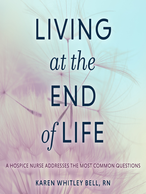 Title details for Living at the End of Life by Karen Whitley Bell, RN - Wait list